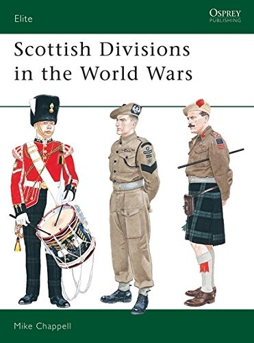 SCOTTISH DIVISIONS IN THE WORLD WARS (ELITE) By Mike Chappell & Mike Chappell