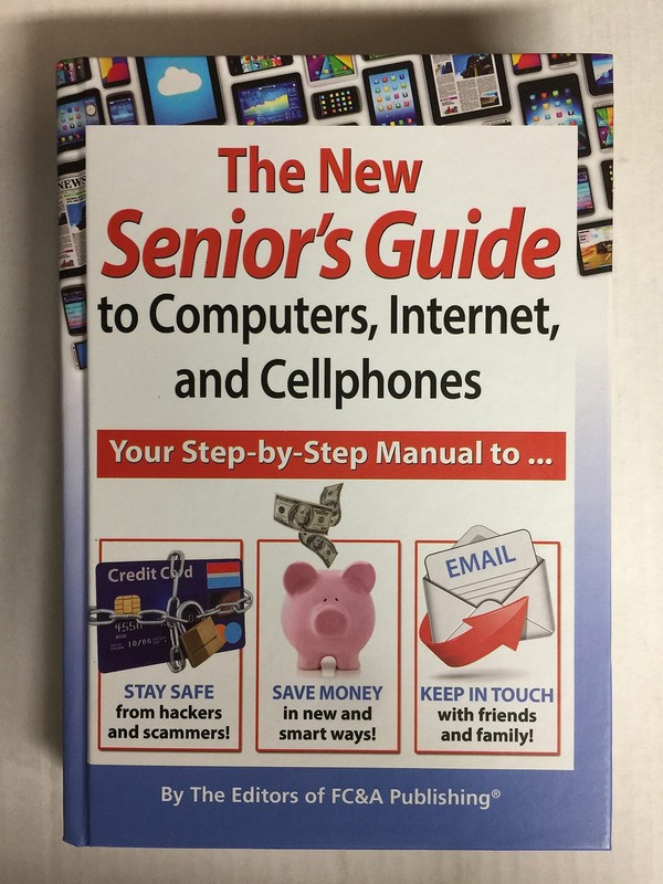 The New Senior’s Guide to Computers, Internet, and Cellphones