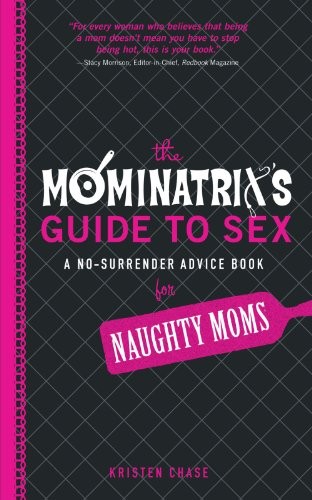 THE MOMINATRIX’S GUIDE TO SEX: A NO-SURRENDER ADVICE BOOK By Kristen Chase Mint