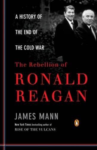 The Rebellion of Ronald Reagan: A History of the End of the Cold War – VERY GOOD