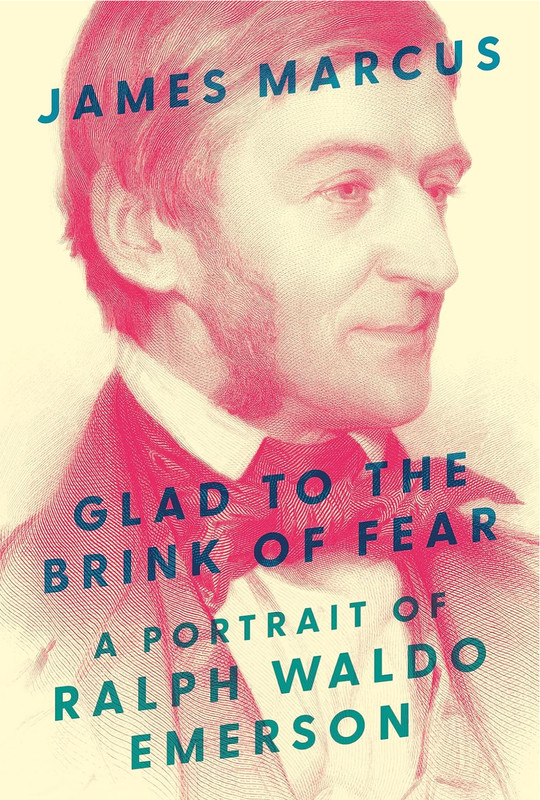 Glad to the Brink of Fear : A Portrait of Ralph Waldo Emerson by James Marcus…