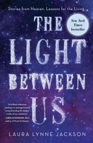 The Light Between Us: Stories from Heaven. Lessons for the Living. – GOOD