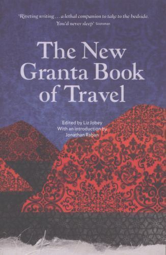 The New Granta Book of Travel (Granta Anthologies)