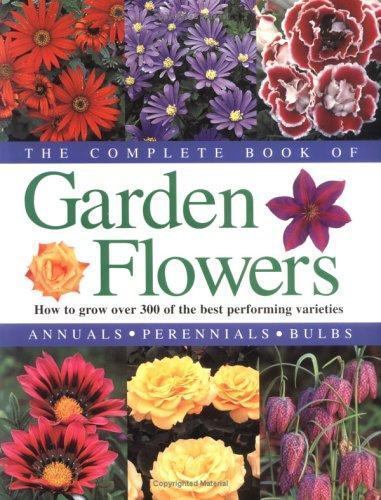 The Complete Book of Garden Flowers: How to Grow Over 300 of the Best…