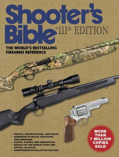 Shooter’s Bible, 111th Edition: The World’s Bestselling Firearms Reference:…