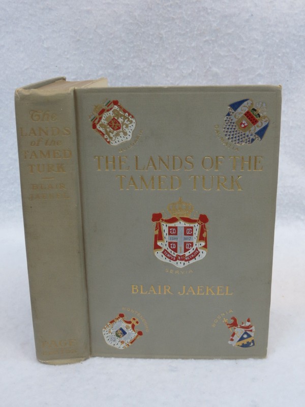 Blair Jaekel THE LANDS OF THE TAMED TURKS L.C. Page & Co. 1st Impression 1910