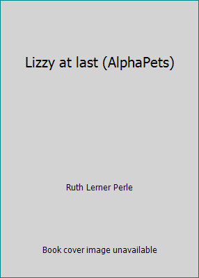 Lizzy at last (AlphaPets) by Ruth Lerner Perle