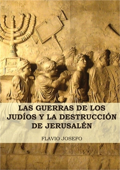 Las Guerras de los Jud�os y la Destrucci�n de Jerusal�n: (7 Libros en 1, Impresi