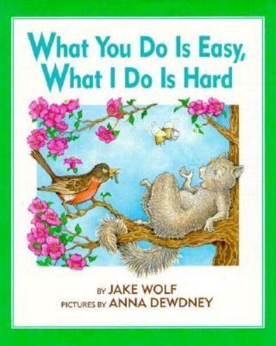 What You Do Is Easy, What I Do Is Hard – 9780688134402, hardcover, Jake Wolf