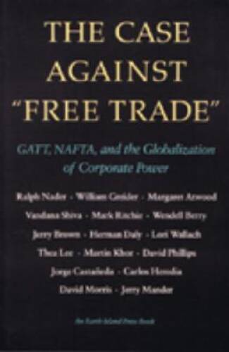 The Case Against Free Trade: GATT, NAFTA and the Globalization of Corpora – GOOD