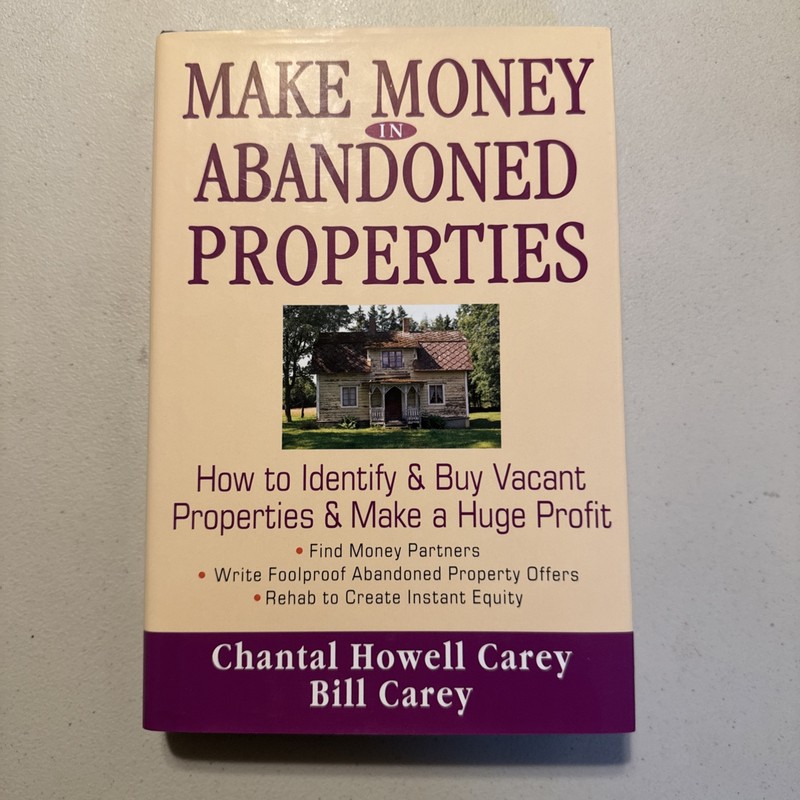 Make Money in Abandoned Properties: 1st Edition Chantal & Bill Carey DJ HC