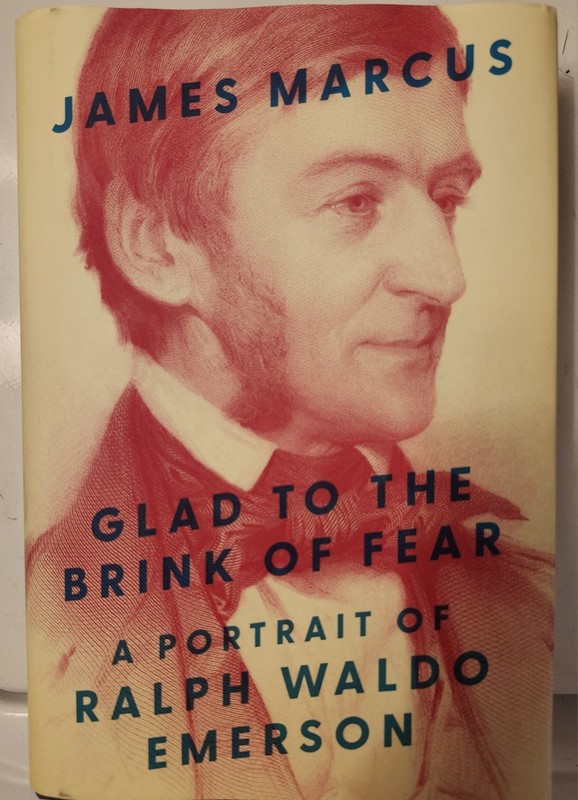 Glad to the Brink of Fear A Portrait of Ralph Waldo Emerson by James Marcus HBDJ