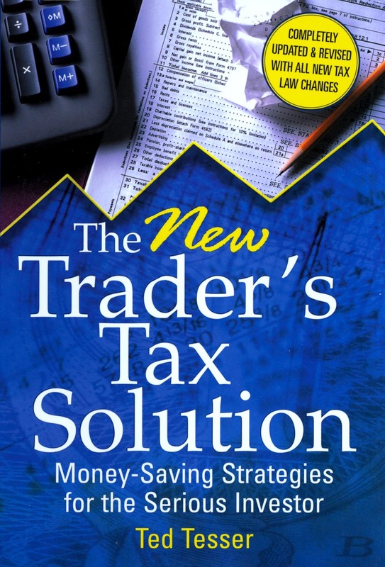 The New Trader’s Tax Solution: Money-Saving Strategies for the Serious Inves…