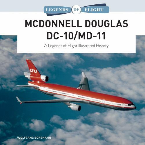 McDonnell Douglas DC-10/MD-11: A Legends of Flight Illustrated History, Borgmann