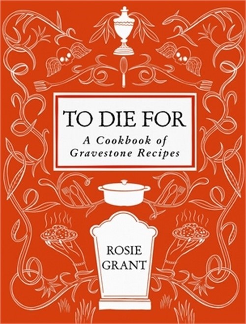 To Die for: A Cookbook of Gravestone Recipes (Hardback or Cased Book)