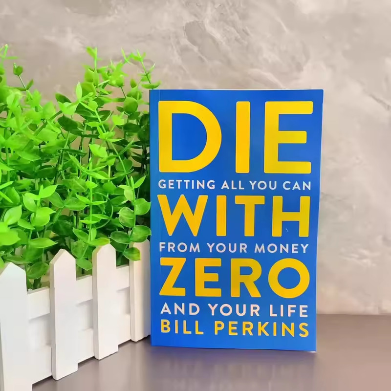 Die with Zero : Getting All You Can from Your Money and Your Life by Bill Perkin
