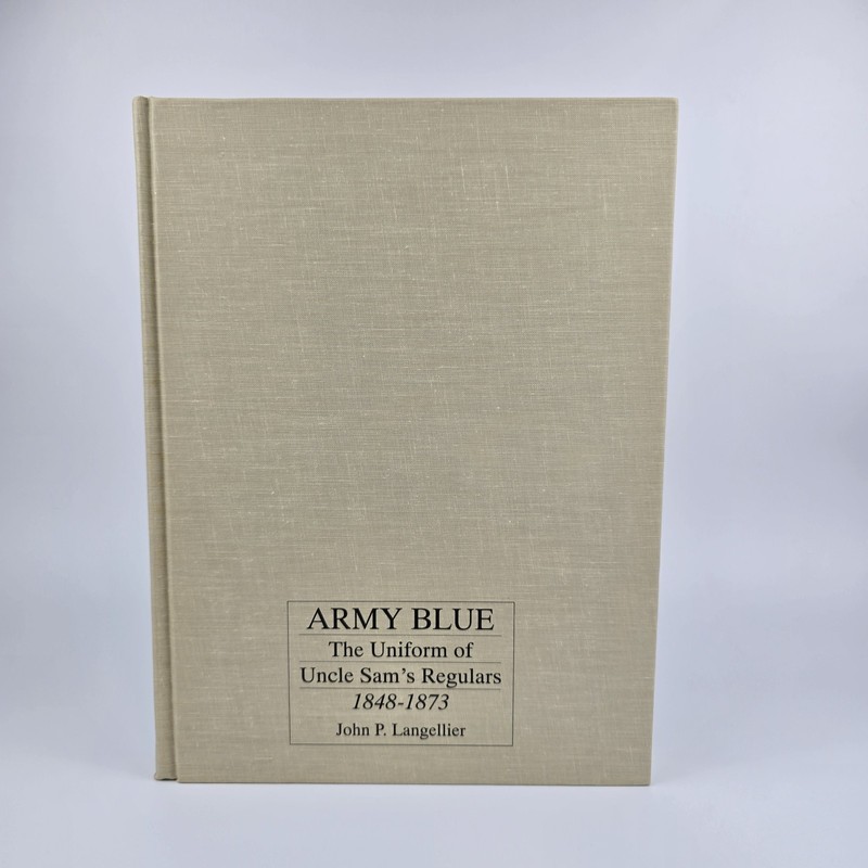 Army Blue The Uniform of Uncle Sam’s Regulars 1848-1873 hardcover Langellier