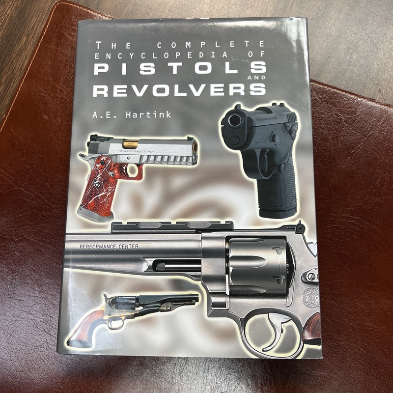 The Complete Encyclopedia of Pistols and Revolvers | A E Hartink | 2002 1st Ed