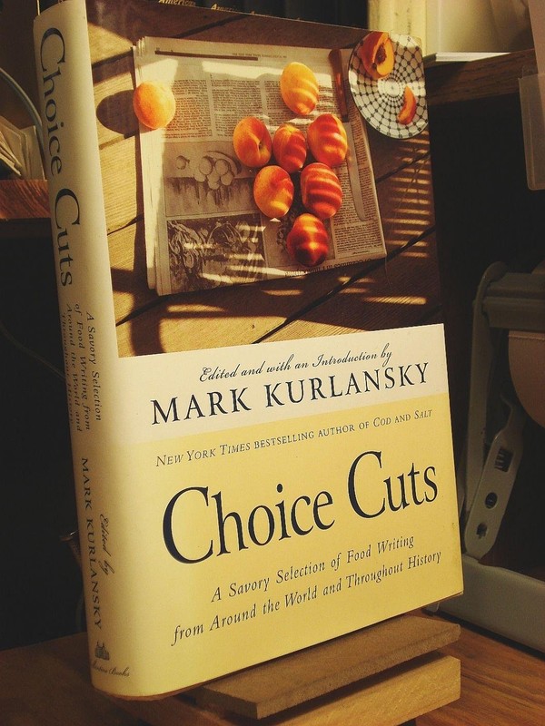 Choice Cuts: A Savory Selection of Food Writing from Around the World and Th…