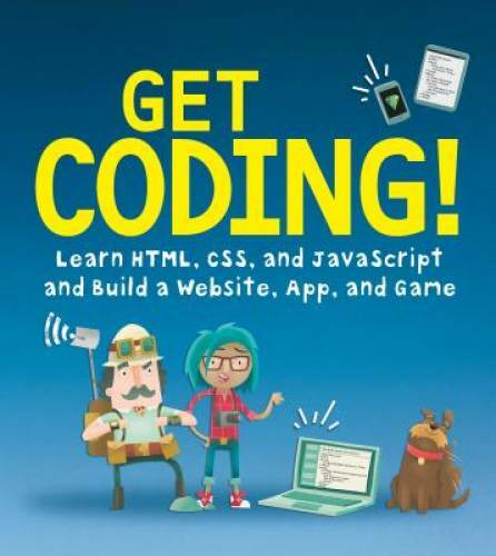 Get Coding!: Learn HTML, CSS & JavaScript & Build a Website, App & Game – GOOD