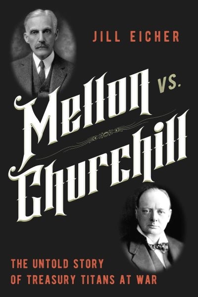 Mellon vs. Churchill : The Untold Story of Treasury Titans at War, Hardcover …
