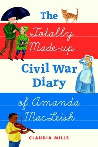 The Totally Made-up Civil War Diary of Amanda MacLeish by Mills, Claudia, Good B