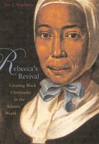 Rebecca’s Revival: Creating Black Christianity in the Atlantic World – VERY GOOD