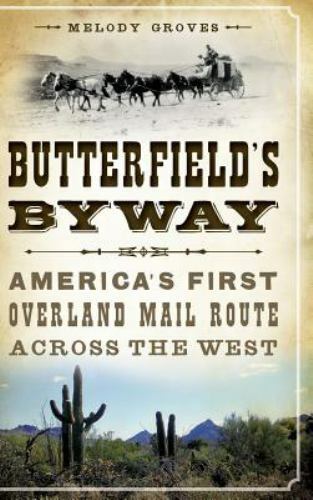 Butterfield's Byway: America's First Overland Mail Route Across the West (Hardba