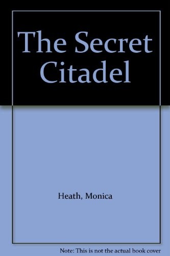THE SECRET CITADEL By Monica Heath