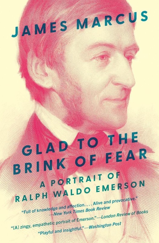 Glad to the Brink of Fear: A Portrait of Ralph Waldo Emerson by James Marcus Har