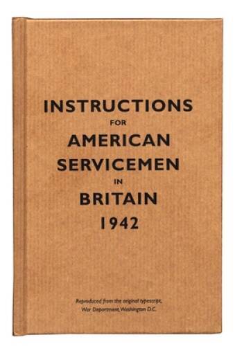 Instructions for American Servicemen in Britain, 1942: Reproduced from th – GOOD