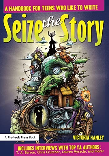 Seize the Story: A Handbook for Teens Who Like … by Hanley, Victoria Paperback