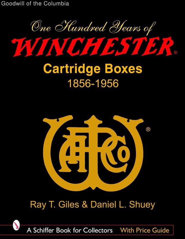 100 Years of Winchester Cartridge Boxes, 1856–1956 (Schiffer Book for Collect…