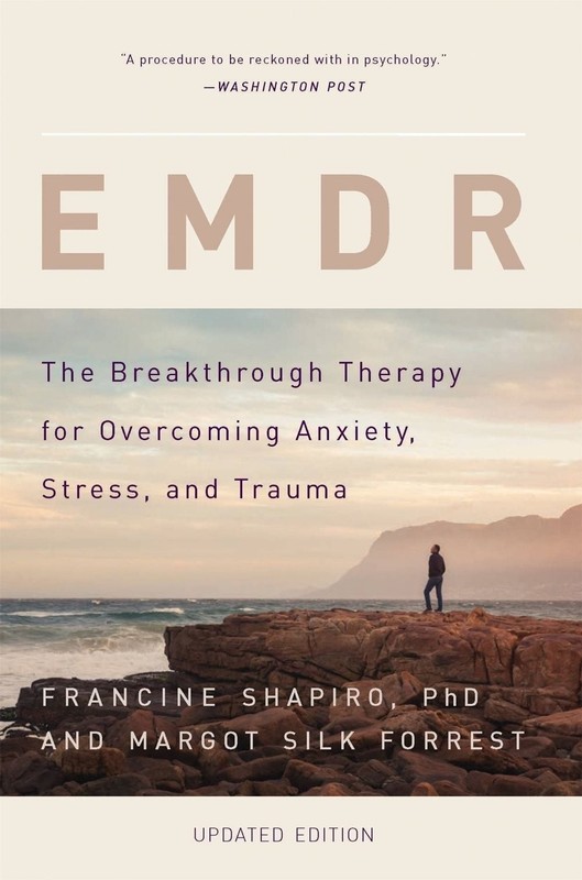EMDR: The Breakthrough Therapy for Overcoming Anxiety, Stress, and Trauma 2nd Ed