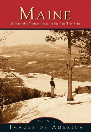 Maine Unforgettable Vintage Images of the Pine Tree State by Best of Images…