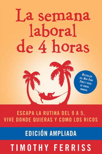 La Semana Laboral de 4 Horas / The 4-Hour Workweek by Timothy Ferriss: New