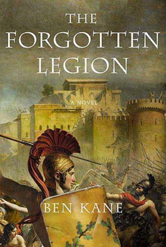 The Forgotten Legion; The Forgotten Legion C- Ben Kane, 9780312536718, hardcover