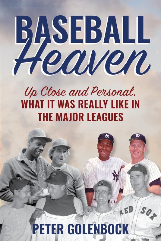 Baseball Heaven: Up Close and Personal, What It Was Really Like in the Major…