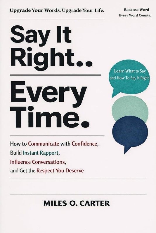 Say It Right Every Time: How to Communicate with Confidence, Build Instant…