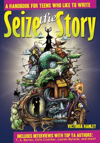 Seize the Story: A Handbook for Teens Who Like to Write by Victoria Hanley: Used