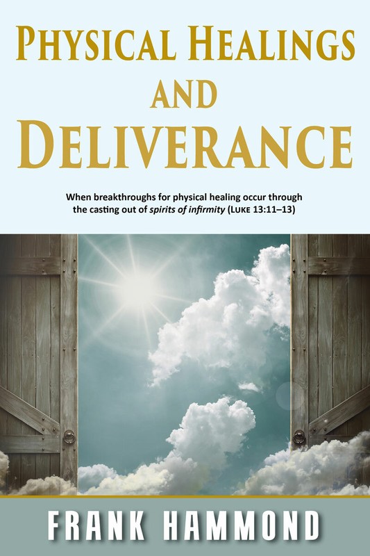 Physical Healings & Deliverance – by Frank Hammond