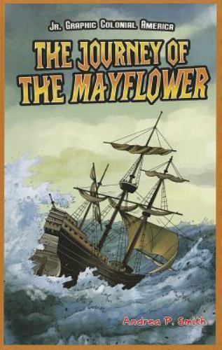 The Journey of the Mayflower (Jr. Graphic Colonial America), Smith, Andrea P., G