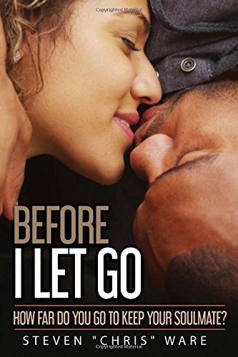 BEFORE I LET GO… By Steven Ware & Iris M. Williams **BRAND NEW**