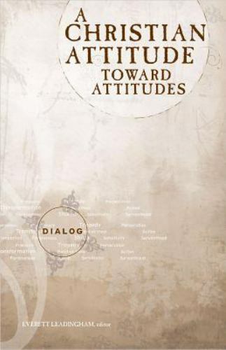 Dialog Ser.: A Christian Attitude Toward Attitudes by Everett Leadingham (1995,