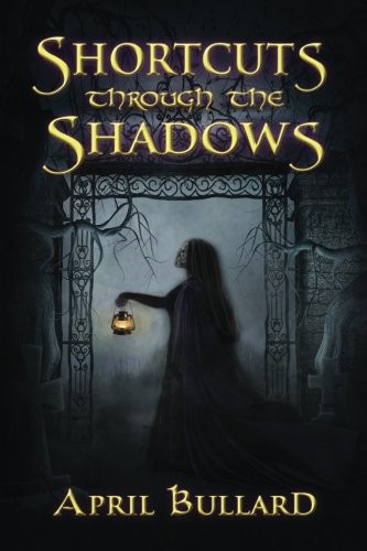 SHORTCUTS THROUGH THE SHADOWS By April Bullard *Excellent Condition*