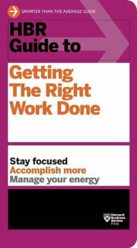 HBR Guide to Getting the Right Work Done (HBR Guide Series) by Harvard Business