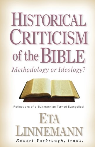 HISTORICAL CRITICISM OF THE BIBLE: METHODOLOGY OR By Eta Linnemann & Robert W.
