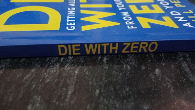 Die with Zero : Getting All You Can from Your Money paperback gallery