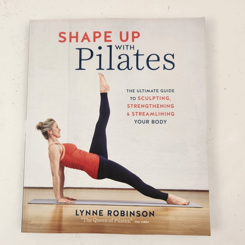 Shape Up With Pilates: The Ultimate Guide to Sculpting, Strength