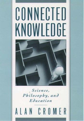 Connected Knowledge : Science, Philosophy, and Education by Alan H. Cromer…